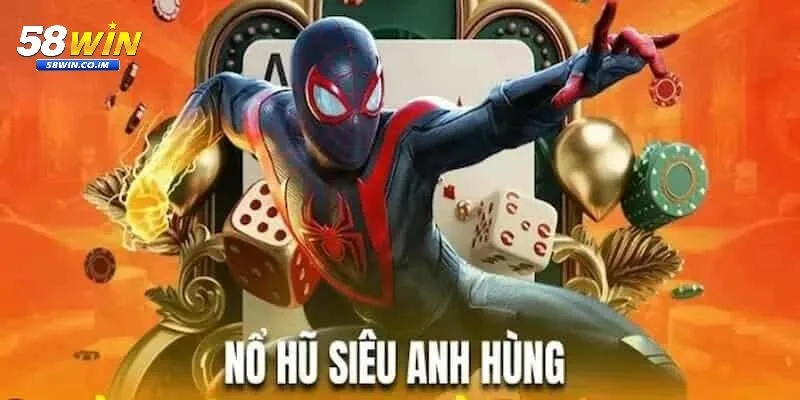 Điểm nổi bật của nổ hũ siêu anh hùng tại 58Win