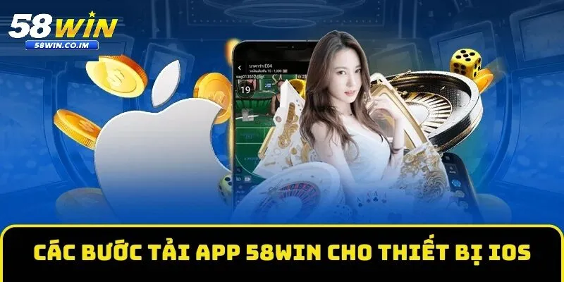 Hướng dẫn chi tiết tải app 58Win cho ios