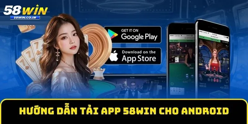 Hướng dẫn tải app 58Win cho android