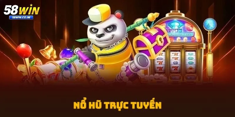 nổ hũ 58Win - Giật jackpot triệu đô chỉ với một vòng quay