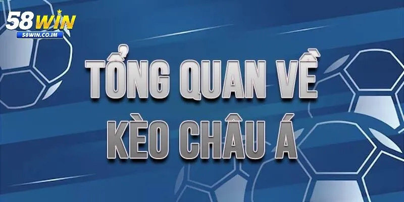Tổng quan về kèo châu á tại 58Win