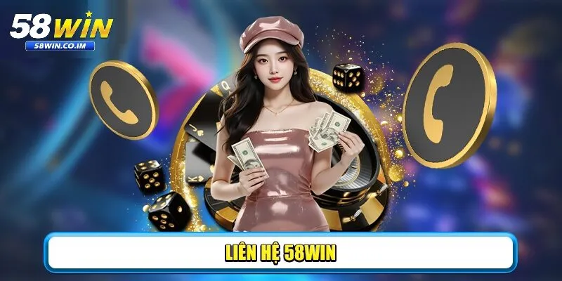 Tổng quan về liên hệ 58Win và tầm quan trọng